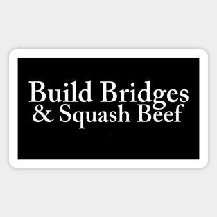 Build Bridges, Squash Beef Magnet